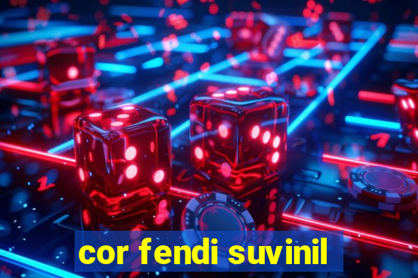 cor fendi suvinil